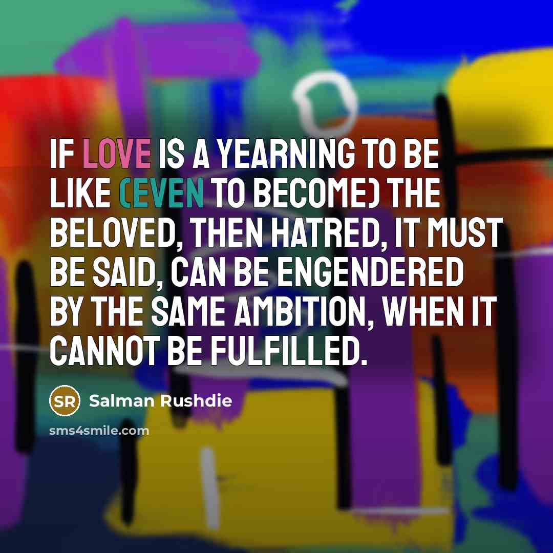 “If love is a yearning to be like (even to…” quote by Salman Rushdie