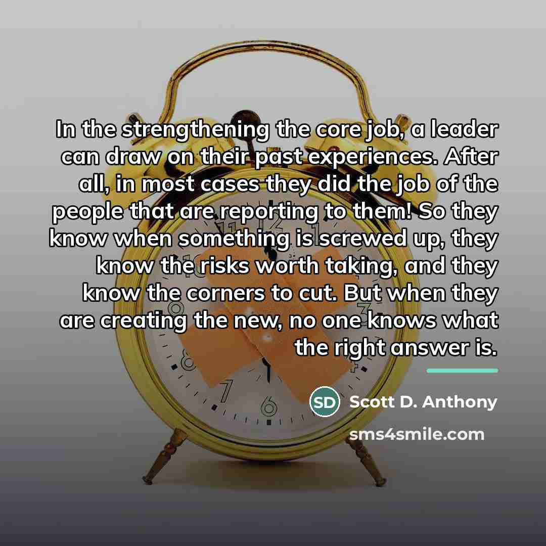 “In the strengthening the core job, a leader can draw…” quote by Scott D. Anthony