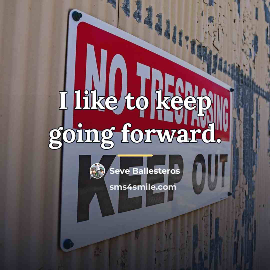 “I like to keep going forward.…” quote by Seve Ballesteros
