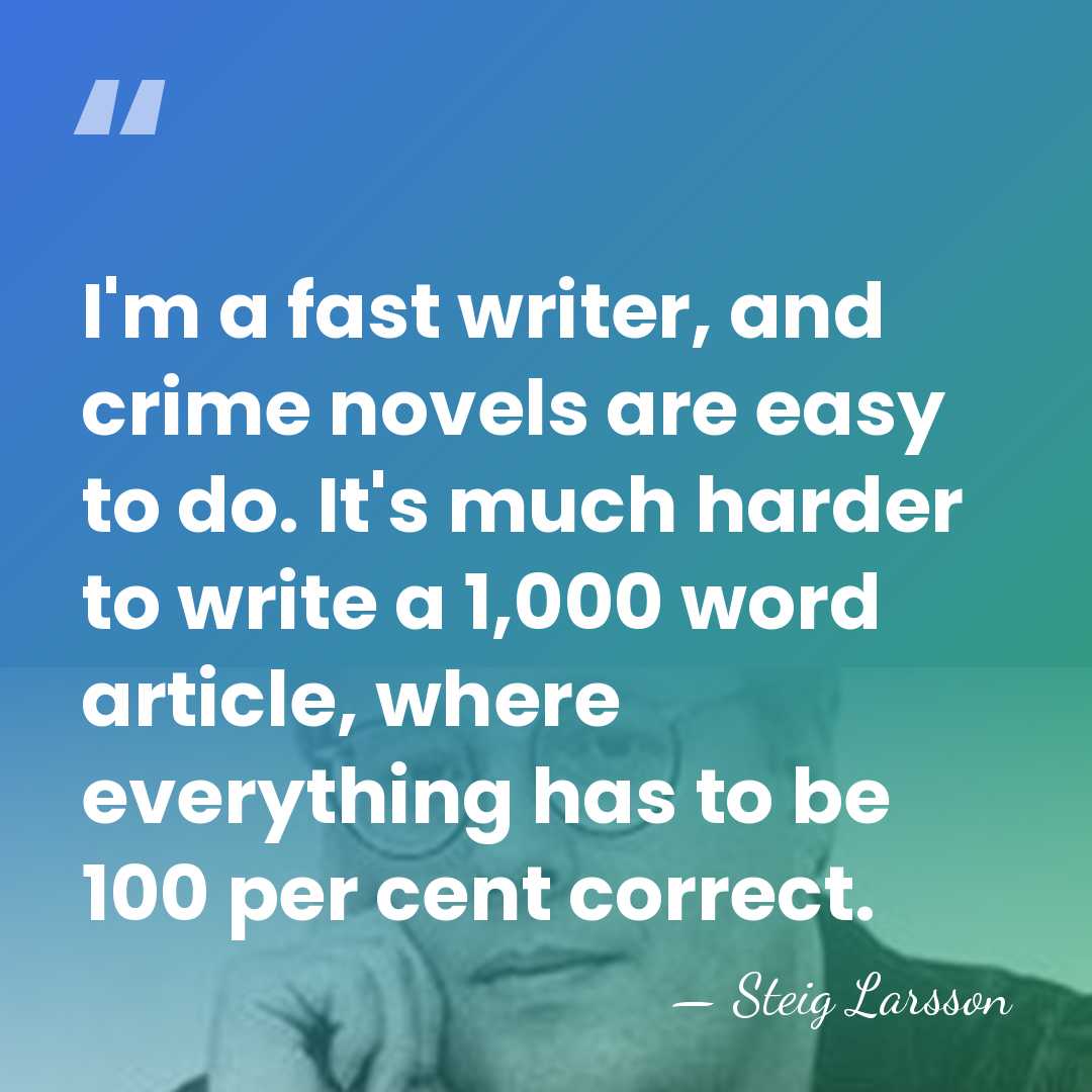 I'm a fast writer, and crime novels are easy to do. It's&hellip; - Steig Larsson