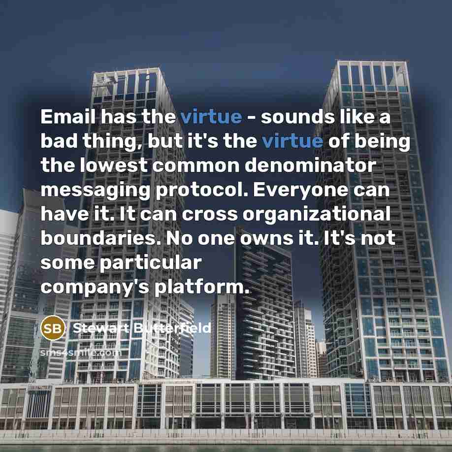 “Email has the virtue - sounds like a bad thing,…” quote by Stewart Butterfield