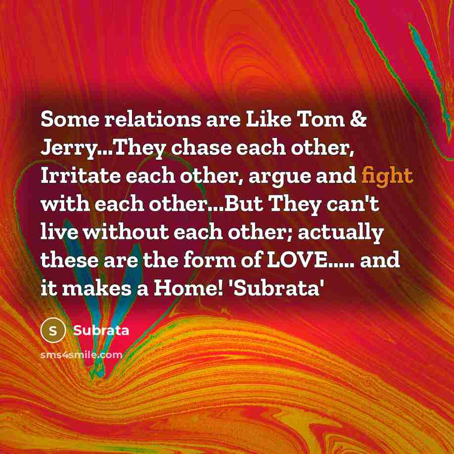 “Some relations are Like Tom & Jerry...They chase each other,…” quote by Subrata