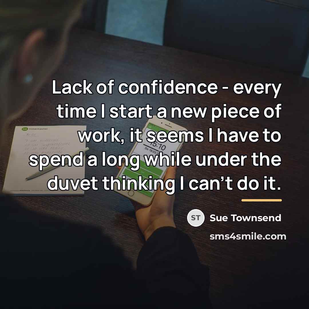 “Lack of confidence - every time I start a new…” quote by Sue Townsend