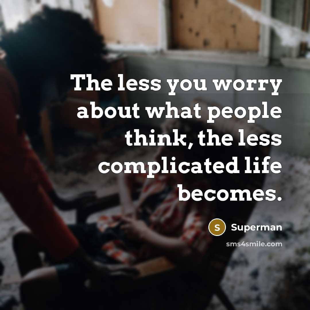 “The less you worry about what people think, the less…” quote by Superman