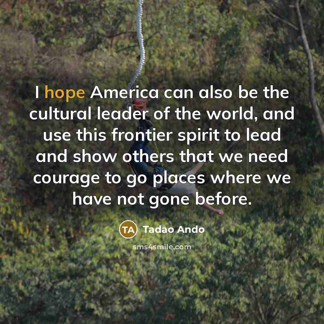 “I hope America can also be the cultural leader of…” quote by Tadao Ando
