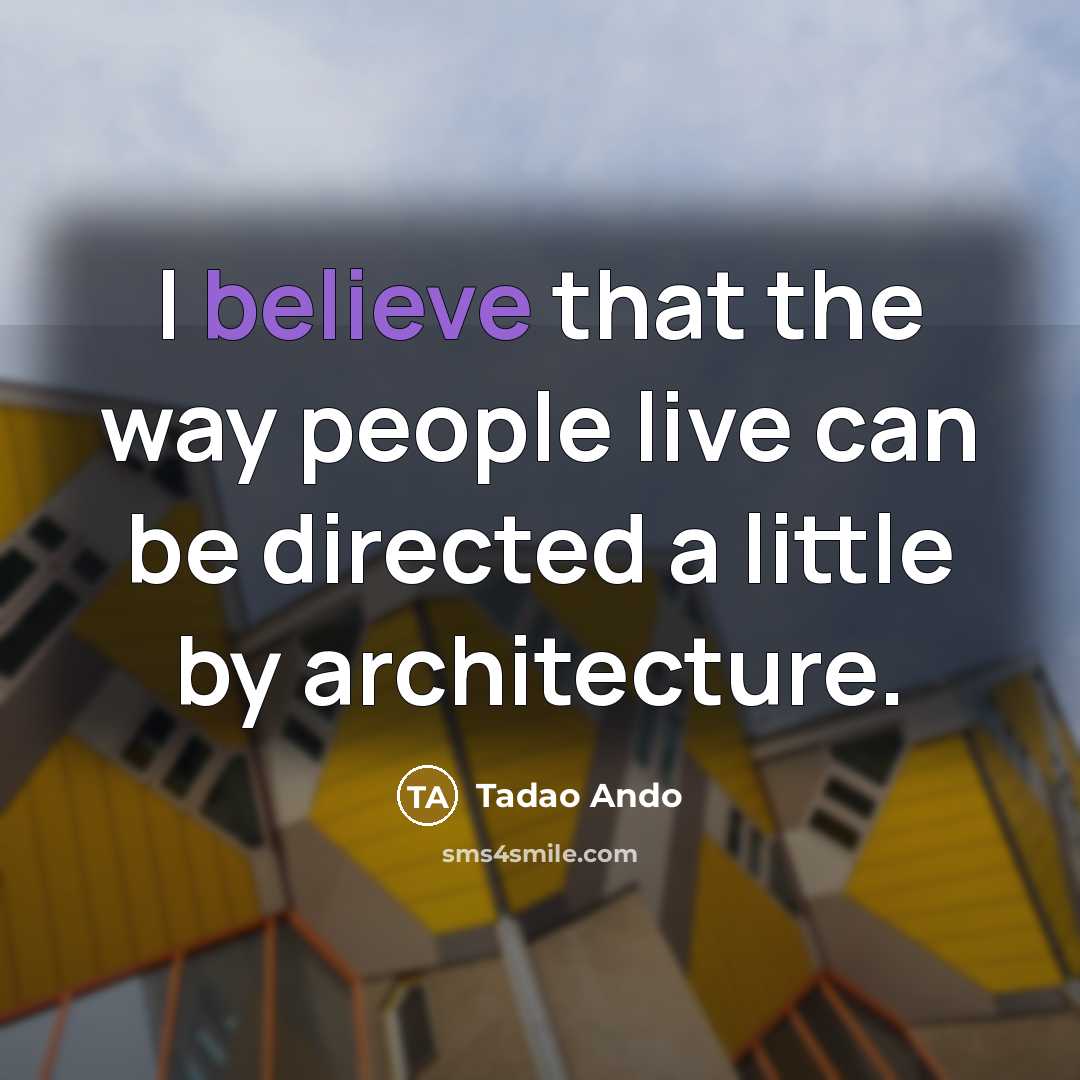 “I believe that the way people live can be directed…” quote by Tadao Ando