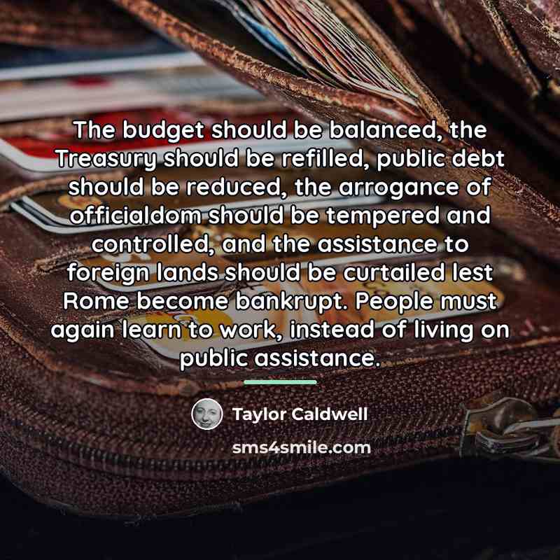“The budget should be balanced, the Treasury should be refilled,…” quote by Taylor Caldwell