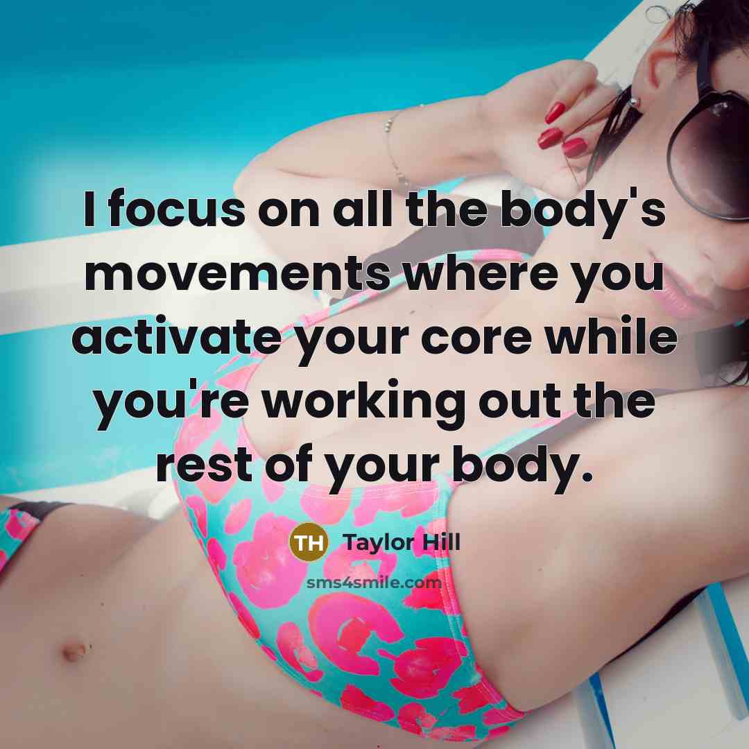 “I focus on all the body's movements where you activate…” quote by Taylor Hill