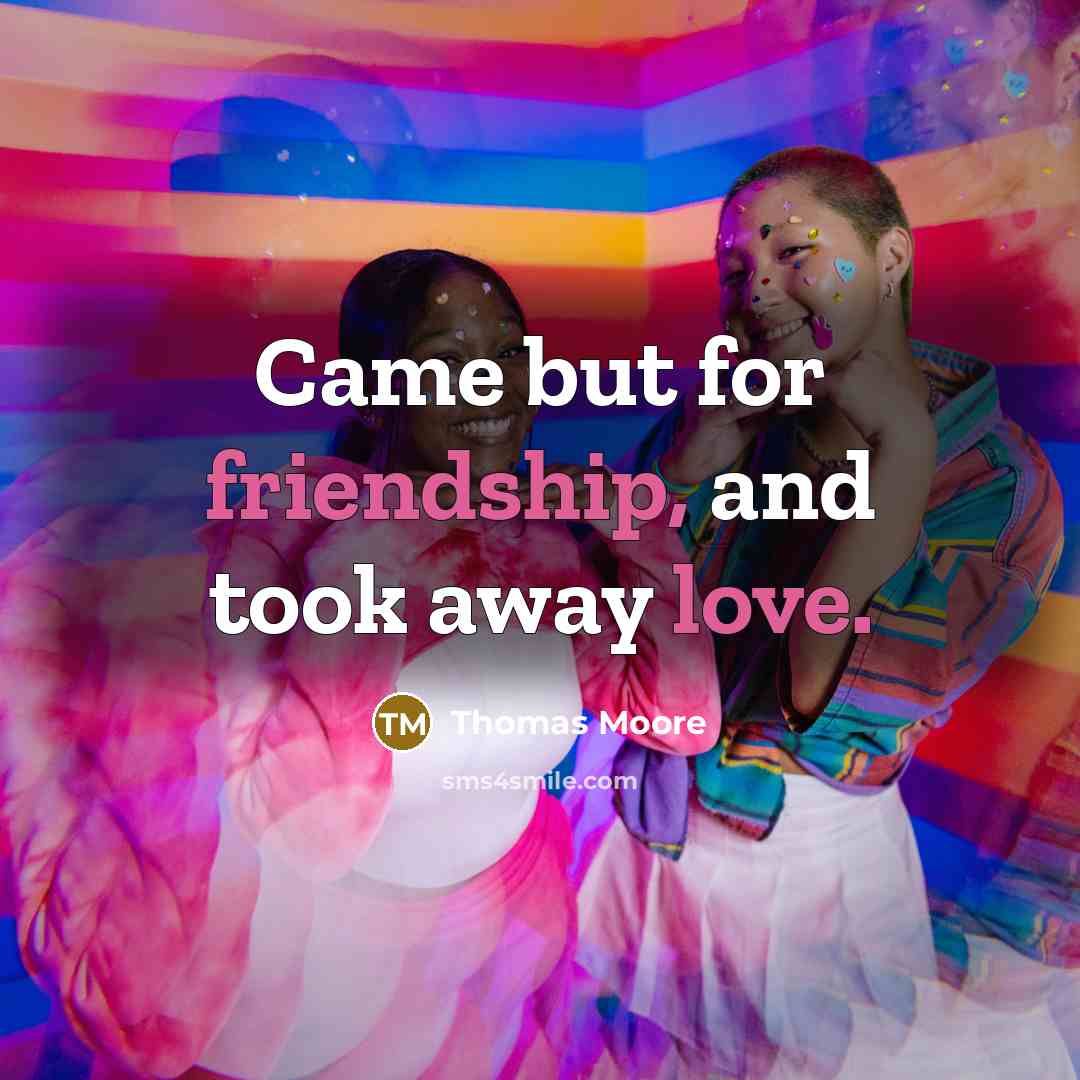 “Came but for friendship, and took away love.” quote by Thomas Moore