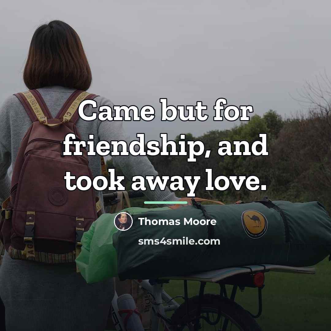 “Came but for friendship, and took away love.…” quote by Thomas Moore
