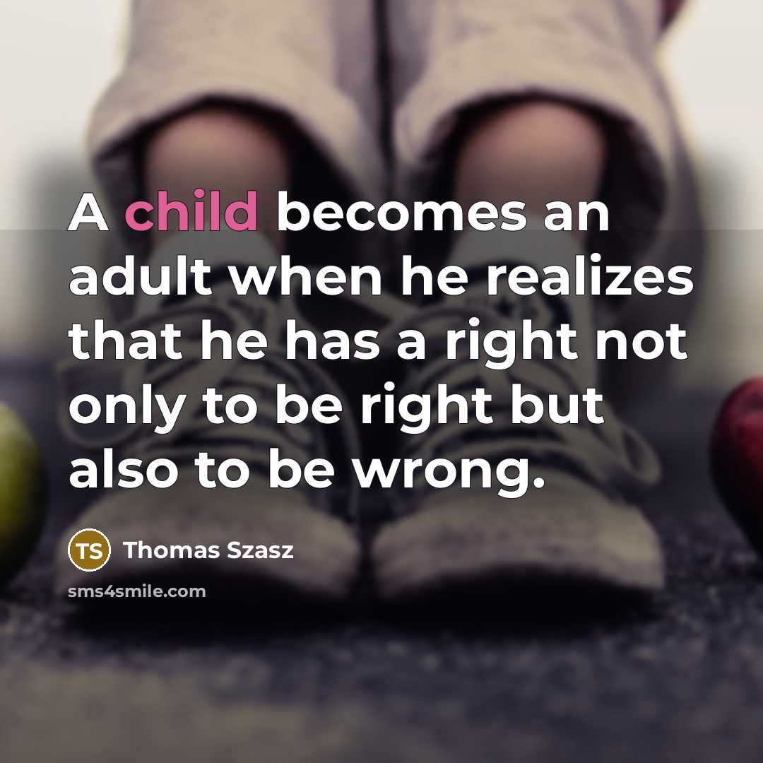“A child becomes an adult when he realizes that he…” quote by Thomas Szasz