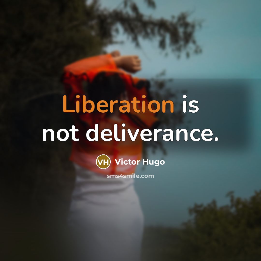 “Liberation is not deliverance.…” quote by Victor Hugo