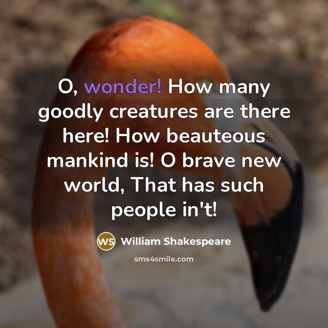 “O, wonder! How many goodly creatures are there here! How…” quote by William Shakespeare