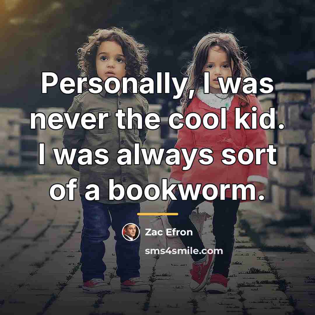 “Personally, I was never the cool kid. I was always…” quote by Zac Efron
