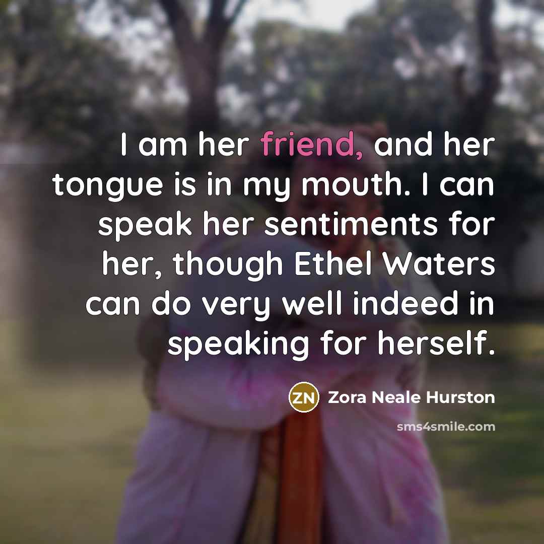 “I am her friend, and her tongue is in my…” quote by Zora Neale Hurston