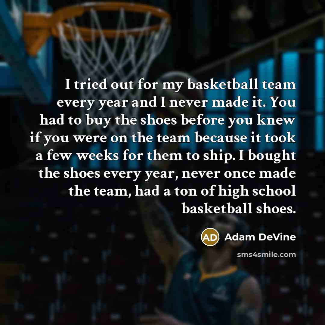 “I tried out for my basketball team every year and…” quote by Adam DeVine