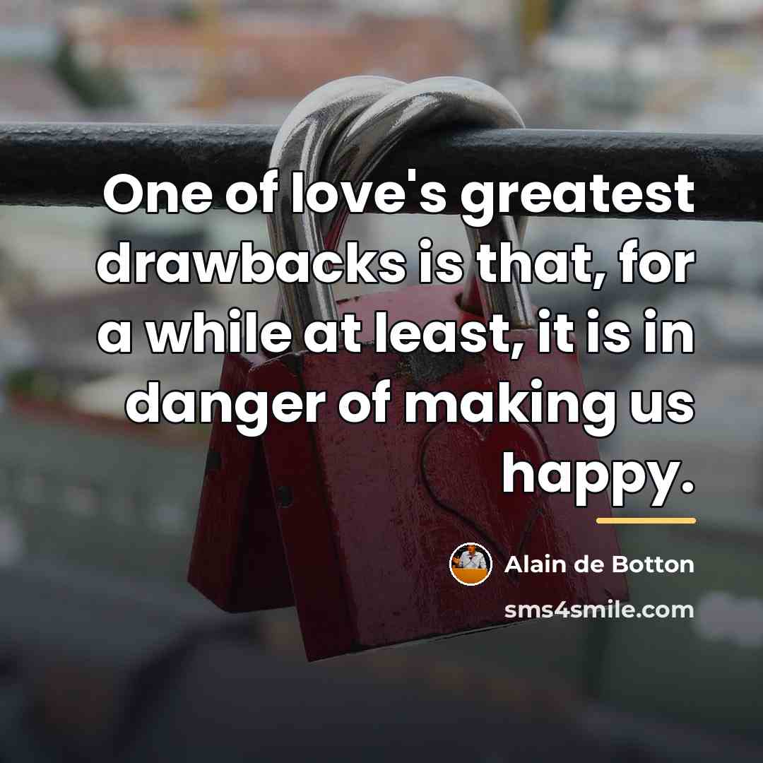 “One of love's greatest drawbacks is that, for a while…” quote by Alain de Botton