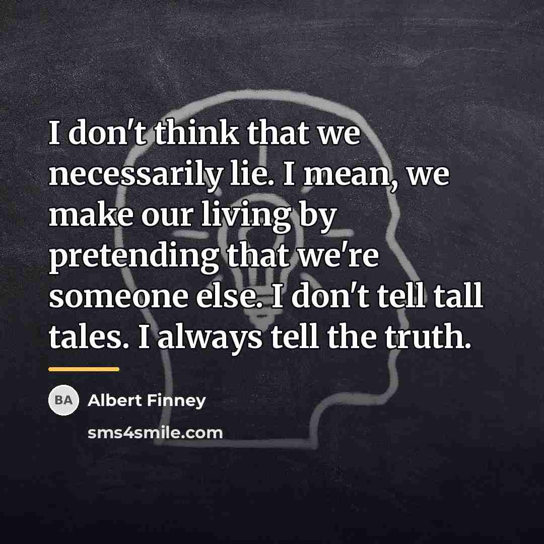 “I don't think that we necessarily lie. I mean, we…” quote by Albert Finney