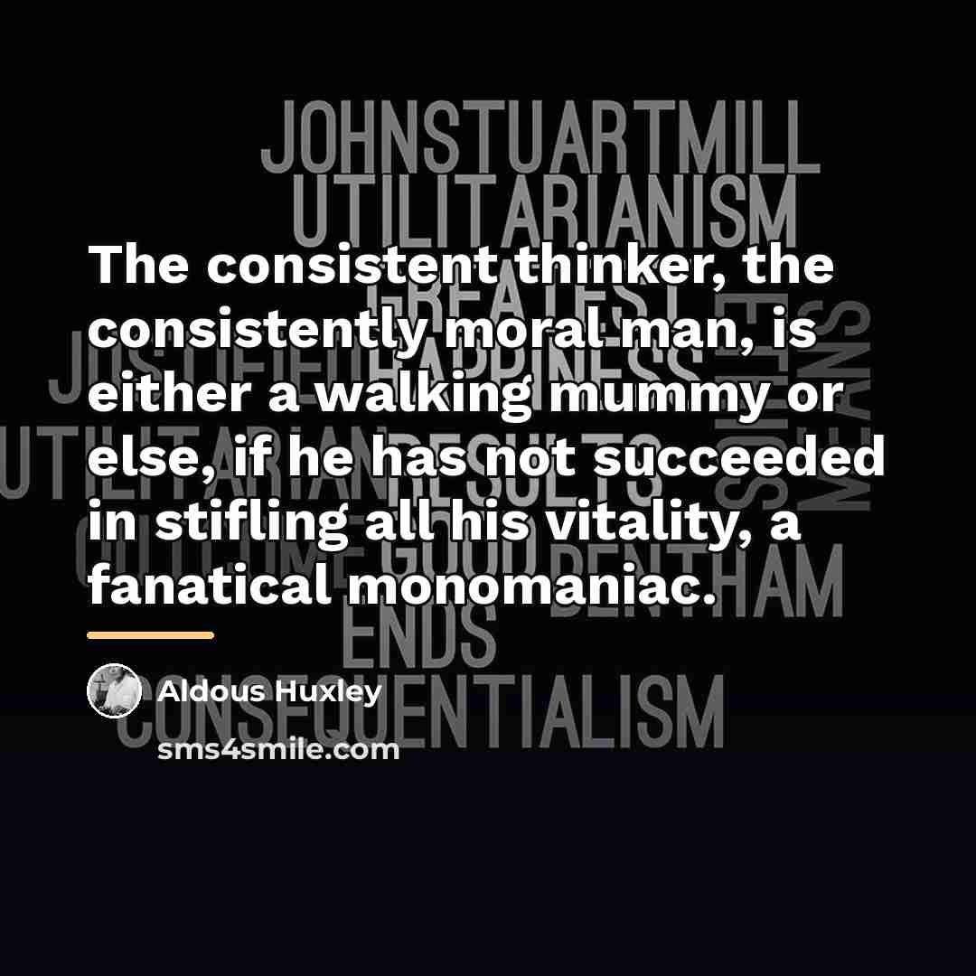 “The consistent thinker, the consistently moral man, is either a…” quote by Aldous Huxley