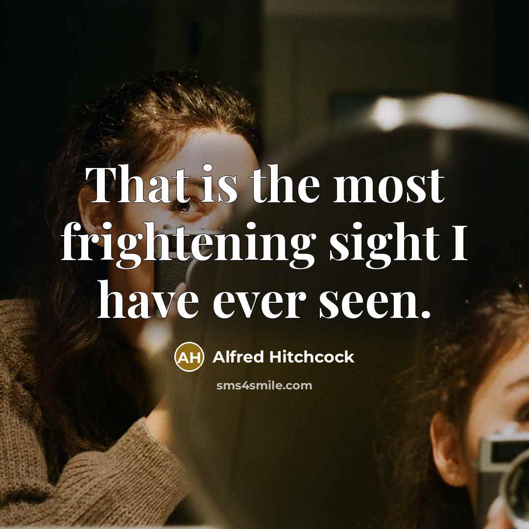 “That is the most frightening sight I have ever seen.…” quote by Alfred Hitchcock