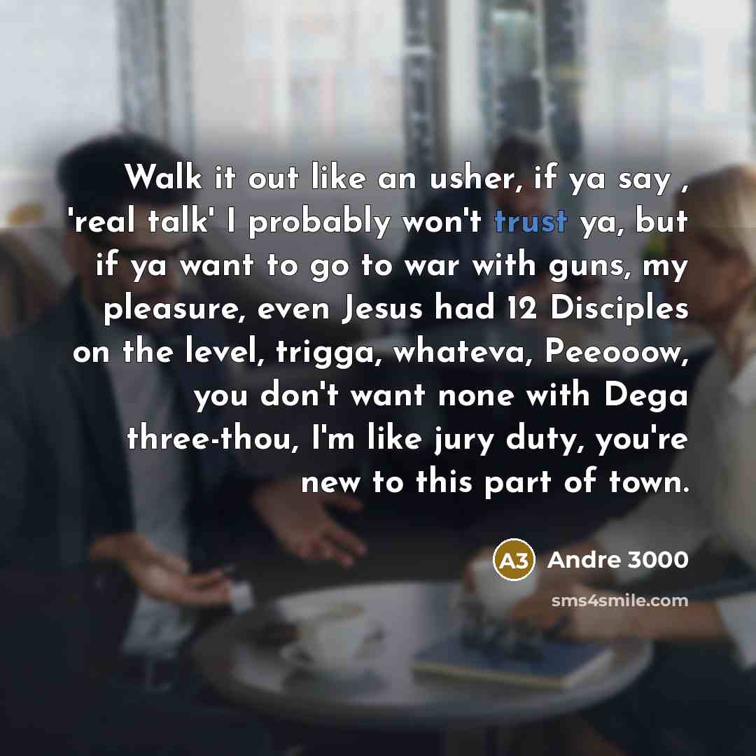 “Walk it out like an usher, if ya say ,…” quote by Andre 3000