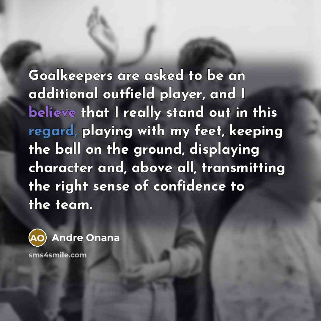 “Goalkeepers are asked to be an additional outfield player, and…” quote by Andre Onana