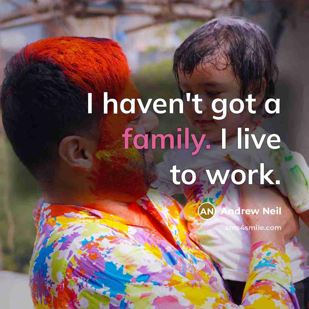“I haven't got a family. I live to work.…” quote by Andrew Neil