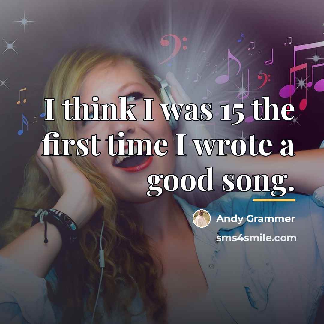 “I think I was 15 the first time I wrote…” quote by Andy Grammer