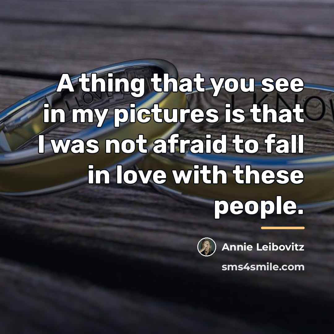 “A thing that you see in my pictures is that…” quote by Annie Leibovitz