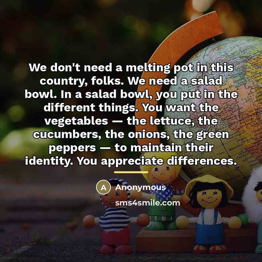 “We don't need a melting pot in this country, folks.…” quote by Anonymous