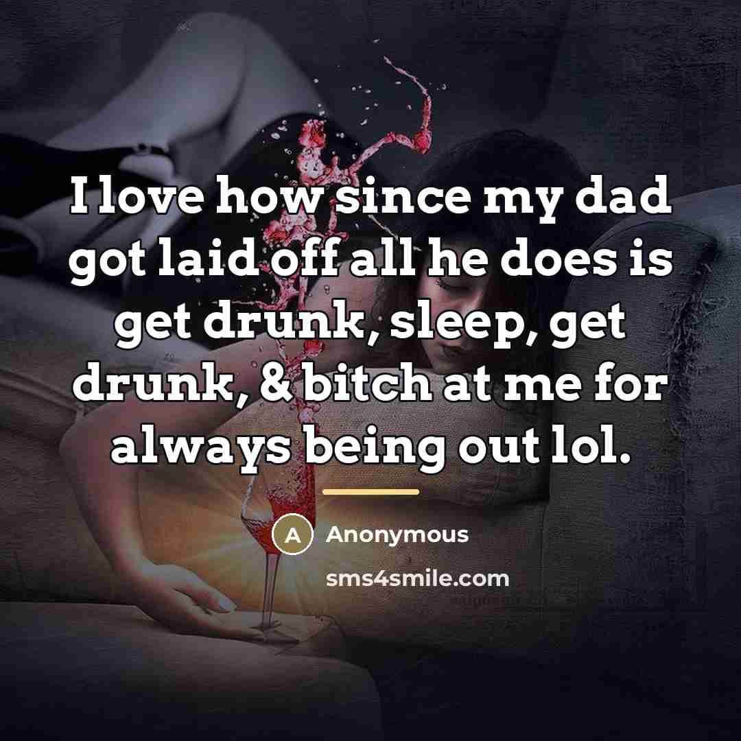 “I love how since my dad got laid off all…” quote by Anonymous