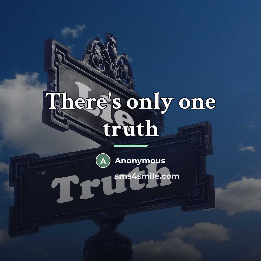 “There's only one truth…” quote by Anonymous