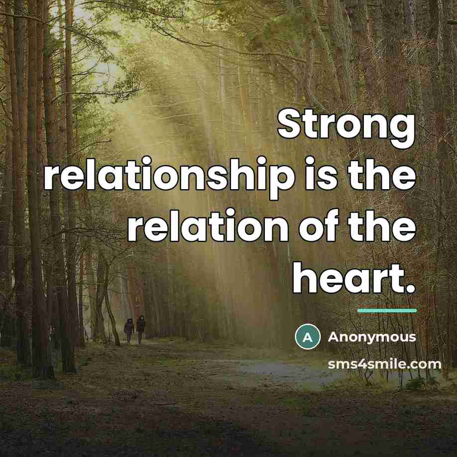 “Strong relationship is the relation of the heart.…” quote by Anonymous
