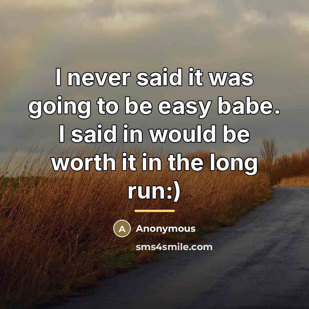 “I never said it was going to be easy babe.…” quote by Anonymous