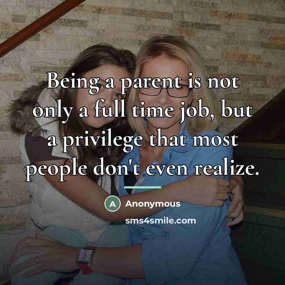 “Being a parent is not only a full time job,…” quote by Anonymous