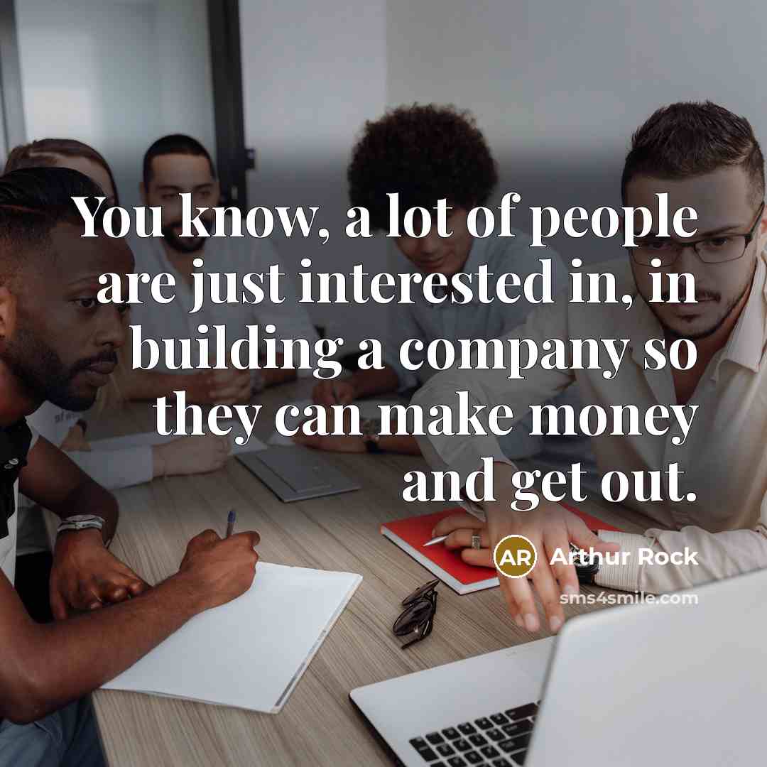 “You know, a lot of people are just interested in,…” quote by Arthur Rock