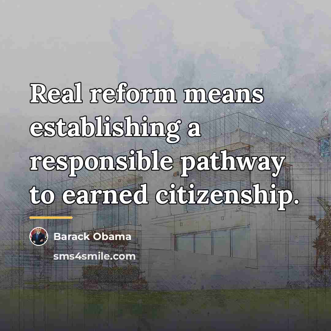 “Real reform means establishing a responsible pathway to earned citizenship.…” quote by Barack Obama