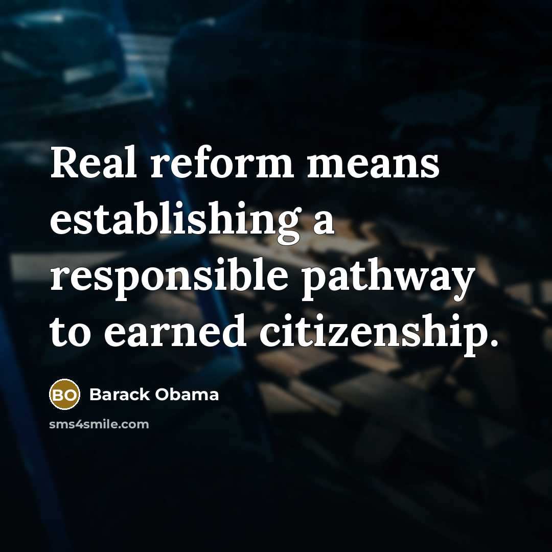 “Real reform means establishing a responsible pathway to earned citizenship.” quote by Barack Obama