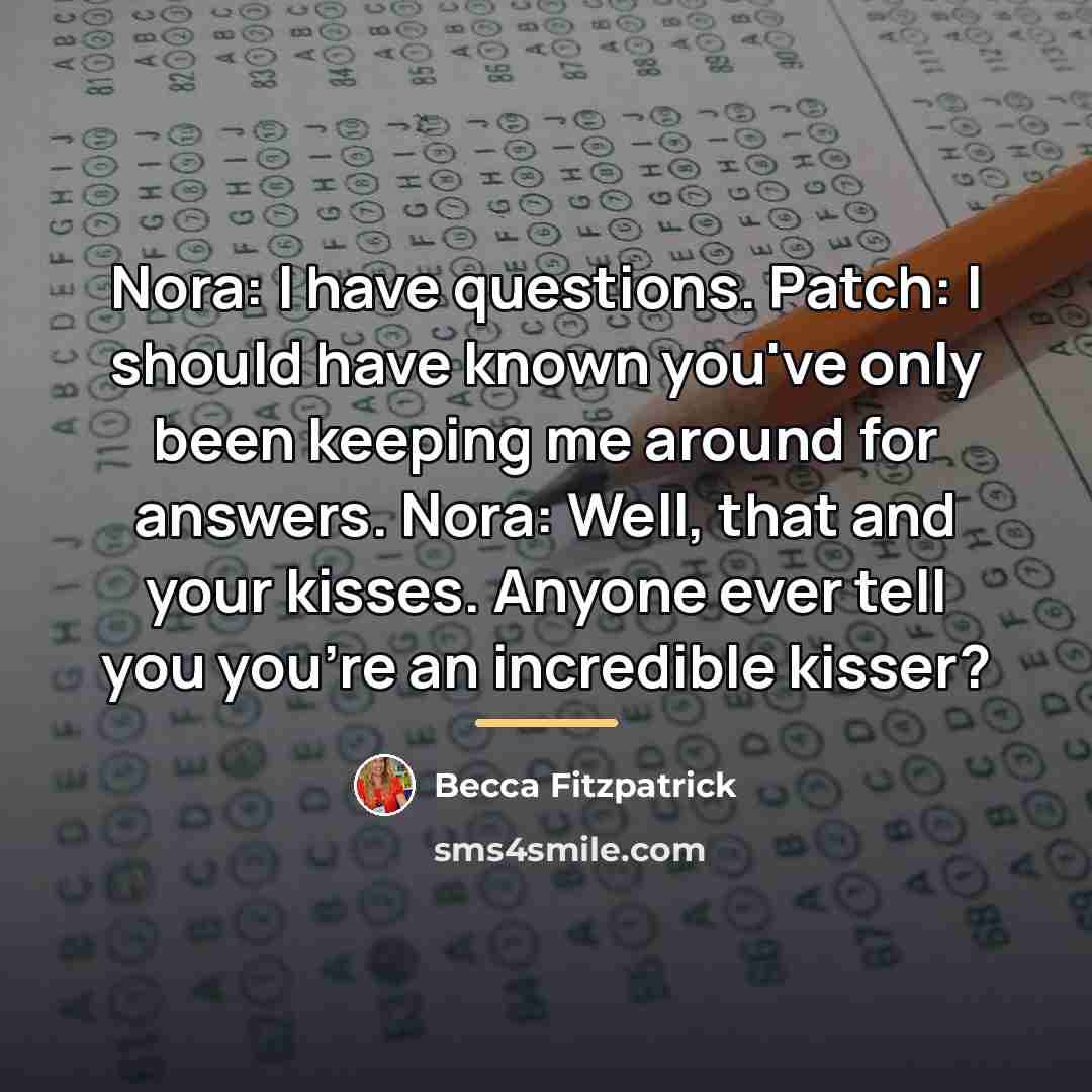 “Nora: I have questions. Patch: I should have known you've…” quote by Becca Fitzpatrick