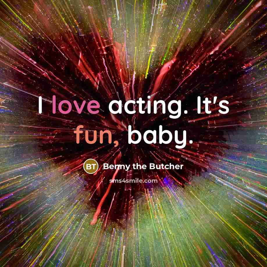 “I love acting. It's fun, baby.…” quote by Benny the Butcher