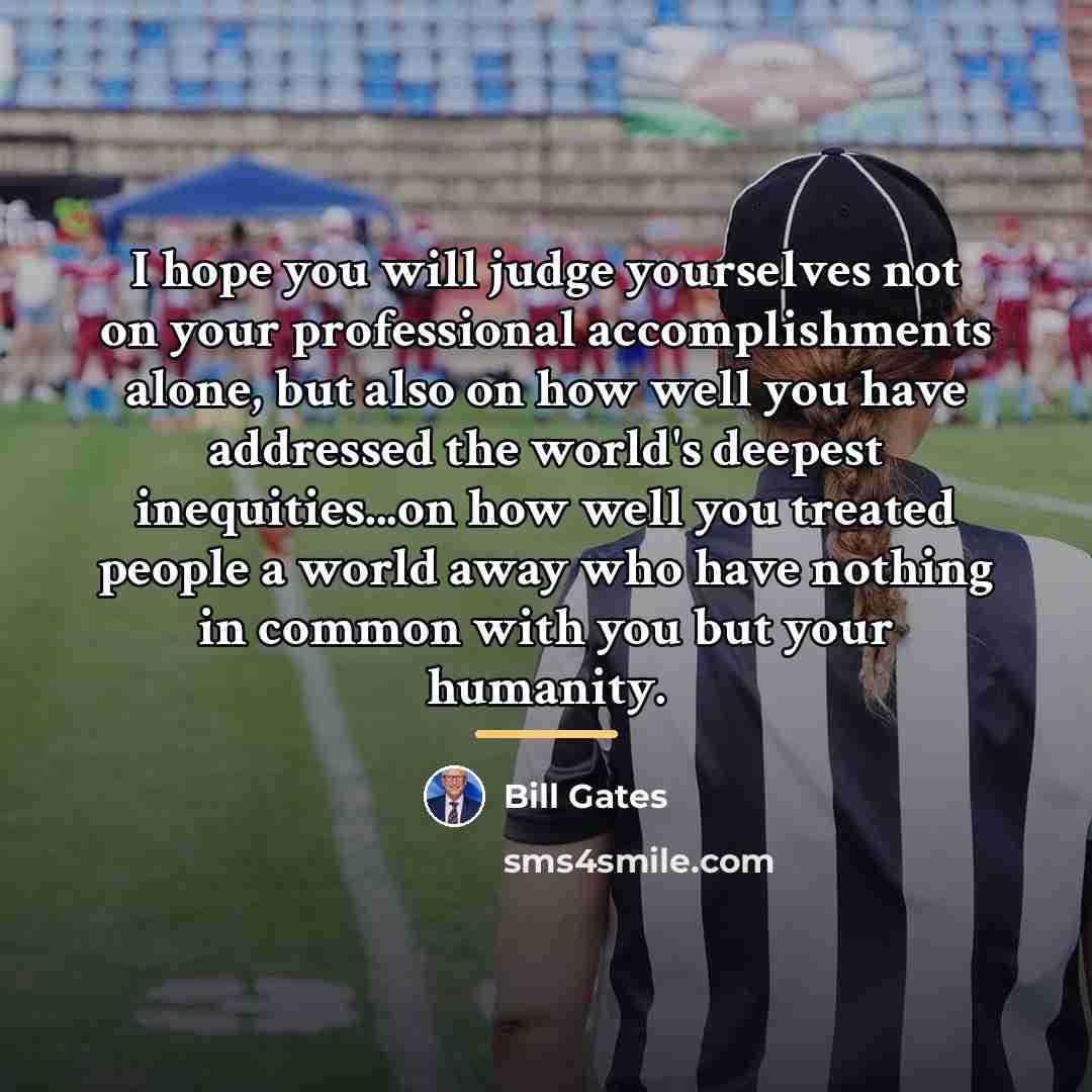 “I hope you will judge yourselves not on your professional…” quote by Bill Gates