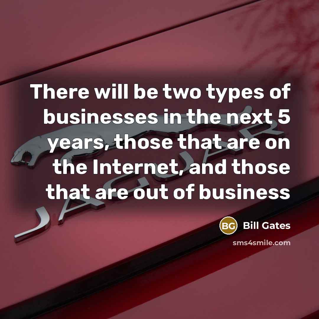 “There will be two types of businesses in the next…” quote by Bill Gates