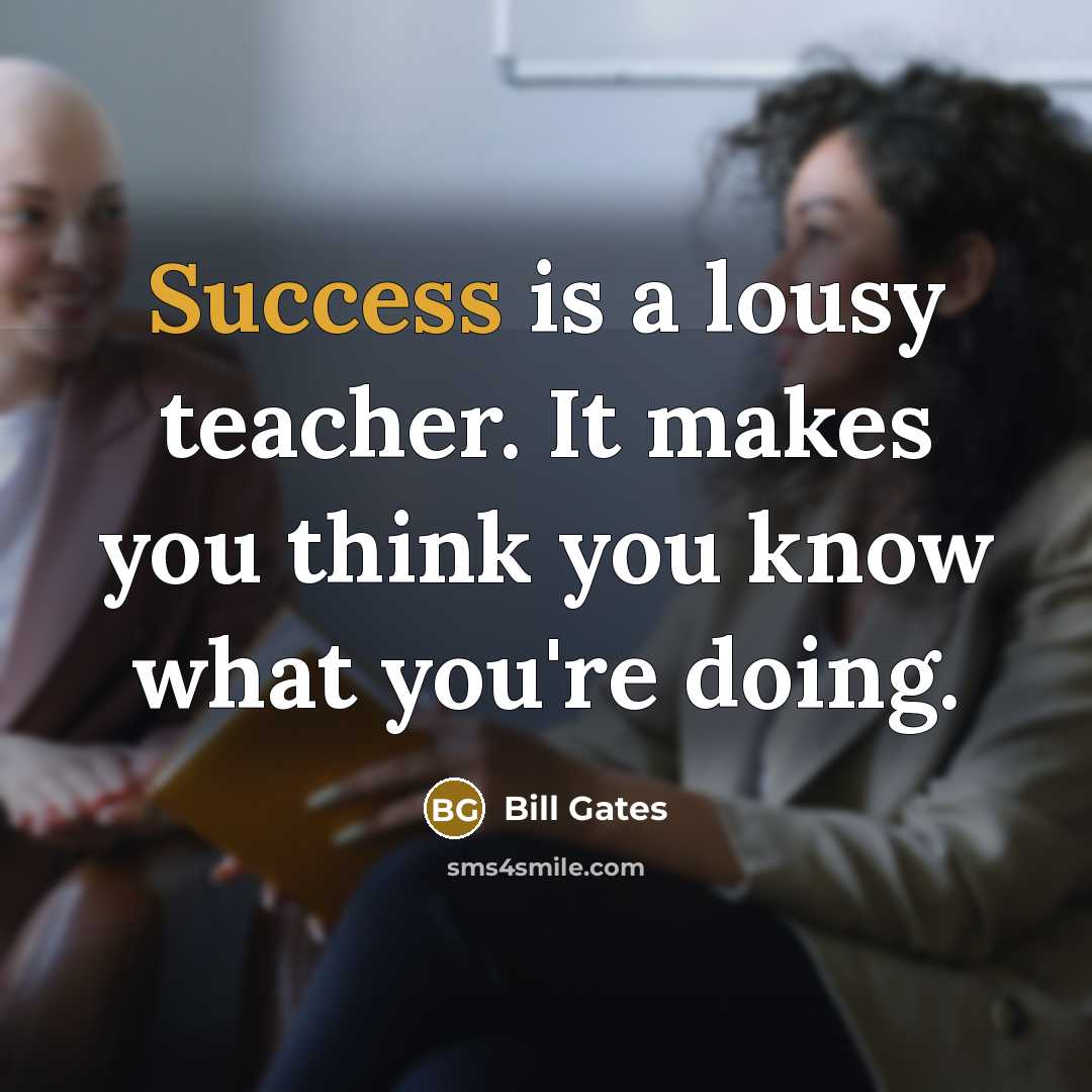 “Success is a lousy teacher. It makes you think you…” quote by Bill Gates