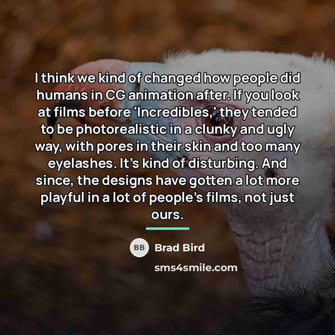 “I think we kind of changed how people did humans…” quote by Brad Bird