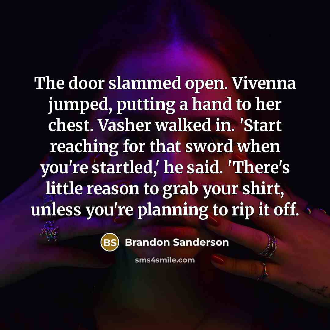 “The door slammed open. Vivenna jumped, putting a hand to…” quote by Brandon Sanderson