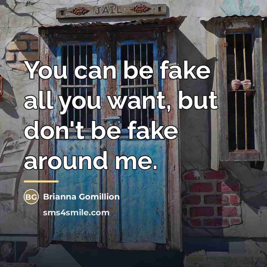 “You can be fake all you want, but don't be…” quote by Brianna Gomillion