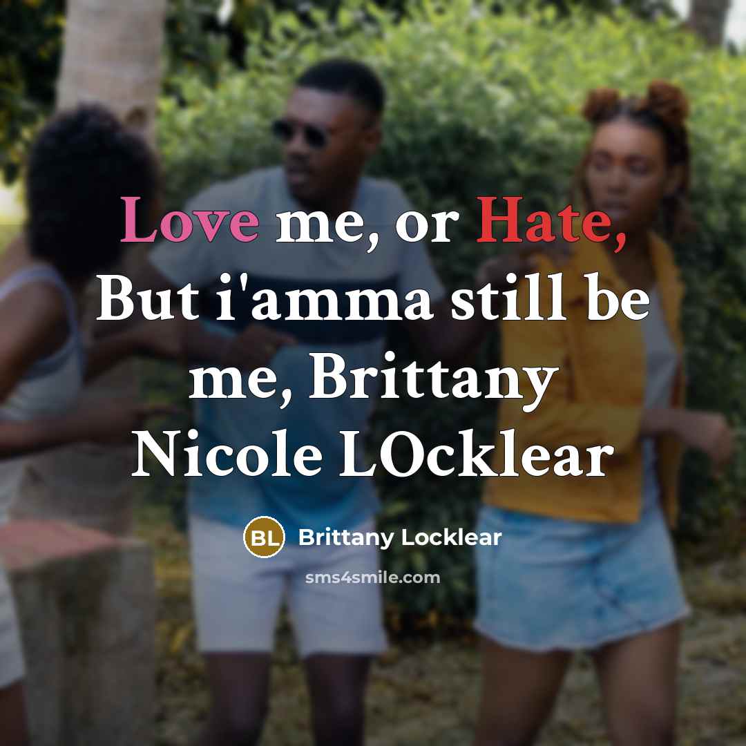 “Love me, or Hate, But i'amma still be me, Brittany…” quote by Brittany Locklear