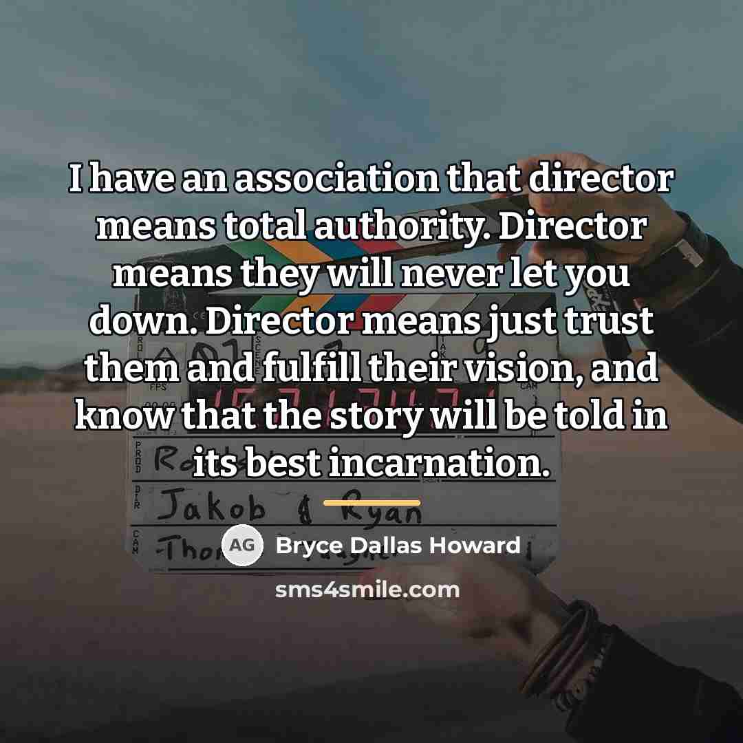 “I have an association that director means total authority. Director…” quote by Bryce Dallas Howard