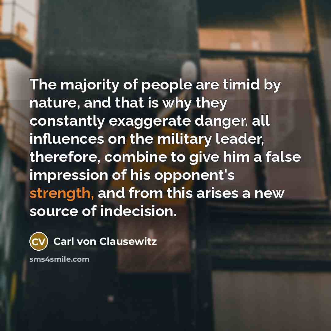 “The majority of people are timid by nature, and that…” quote by Carl von Clausewitz