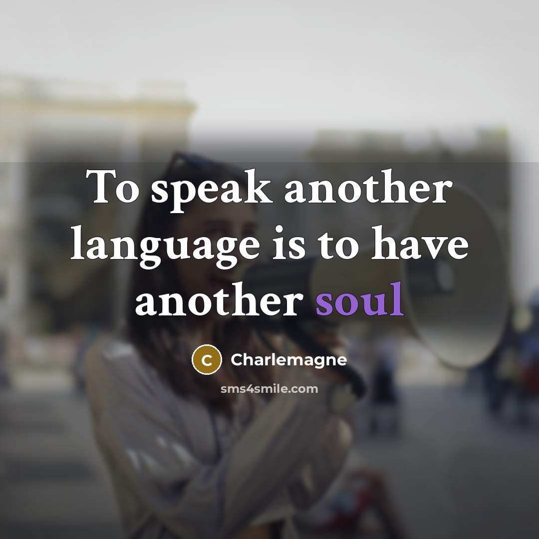 “To speak another language is to have another soul…” quote by Charlemagne